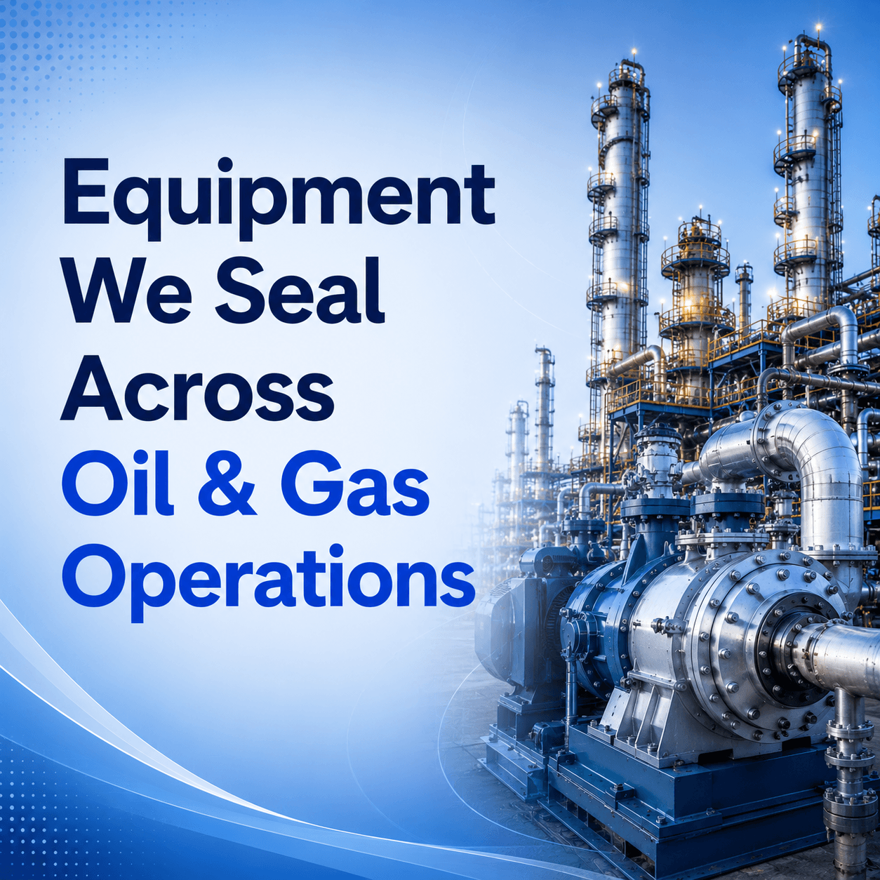 Equipment We Seal Across Oil & Gas Operations