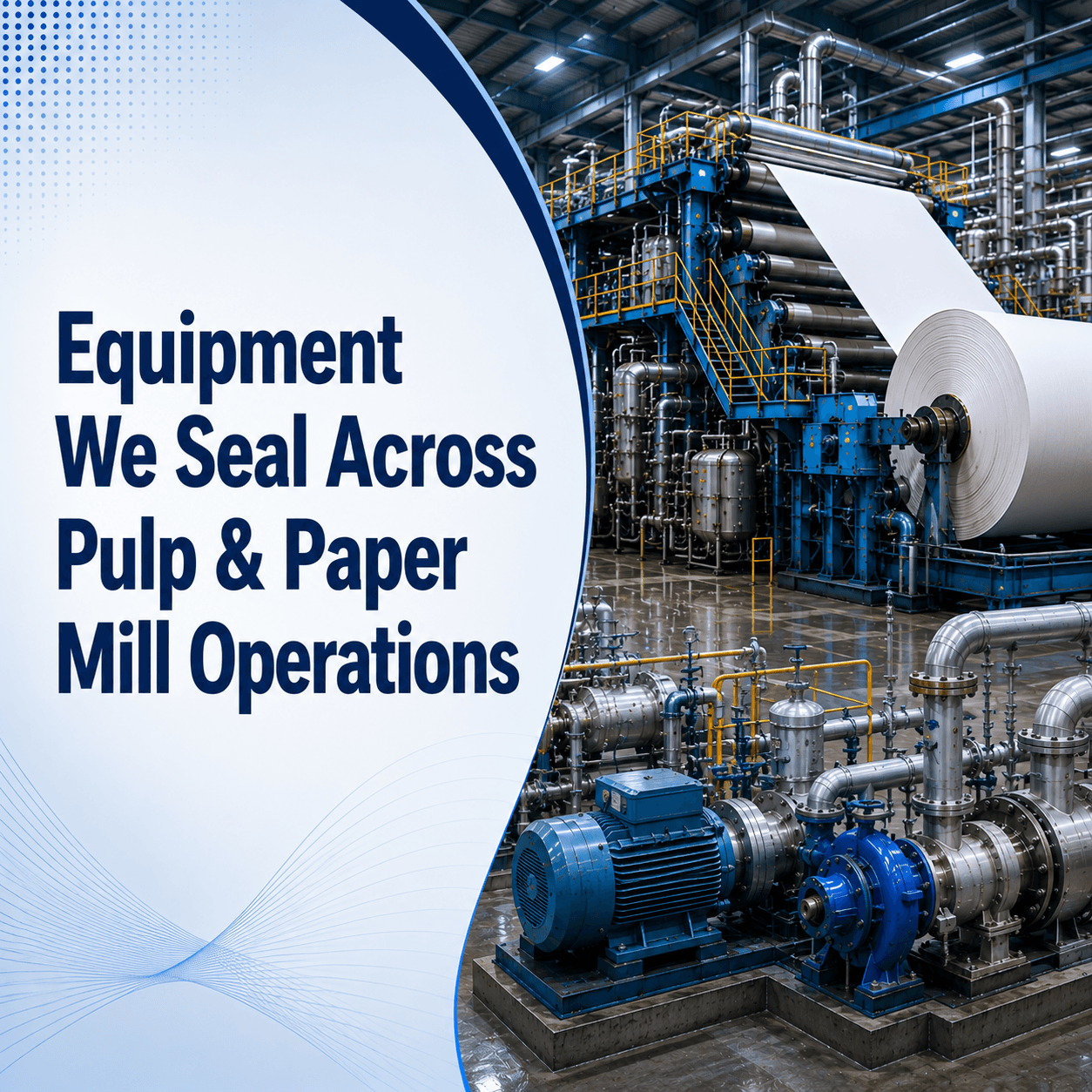 Equipment We Seal Across Pulp & Paper Mill Operations